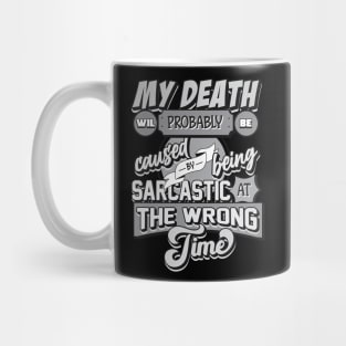 My Death Will Probably Be Caused By Being Sarcastic At The Wrong Time Mug